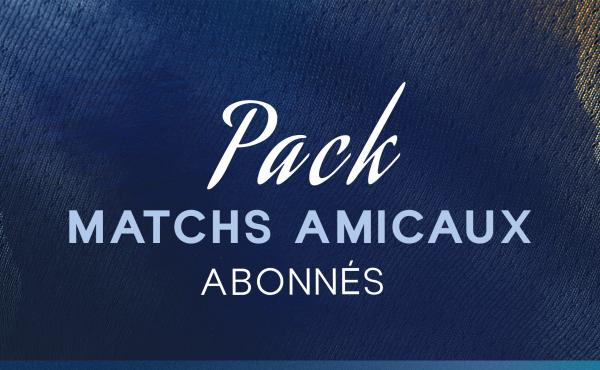 Pack matchs amicaux abonnés