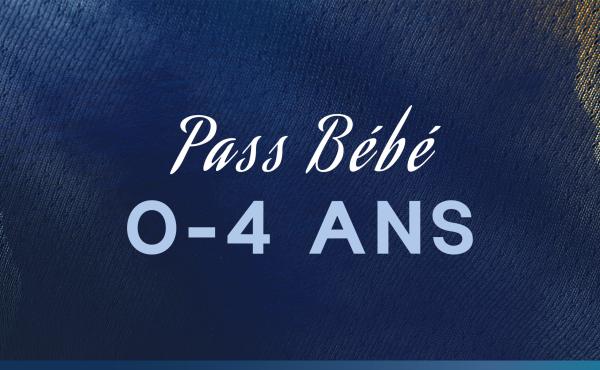 PASS BÉBÉ 0-4 ANS